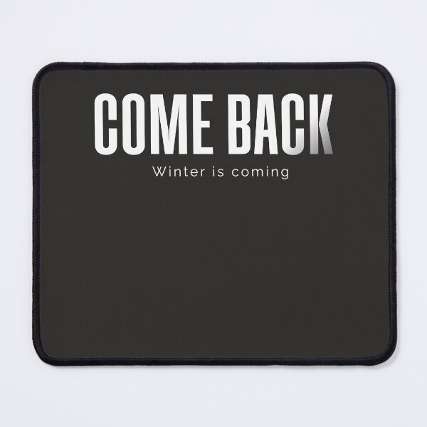 Item preview, Come Back Winter Is Coming Minimal designed and sold by Mr besho.