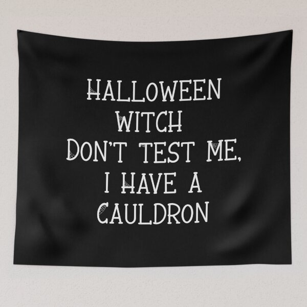 Item preview, Halloween Witch Don't Test Me I Have a Cauldron, Funny Witch Halloween designed and sold by CloudyPress.
