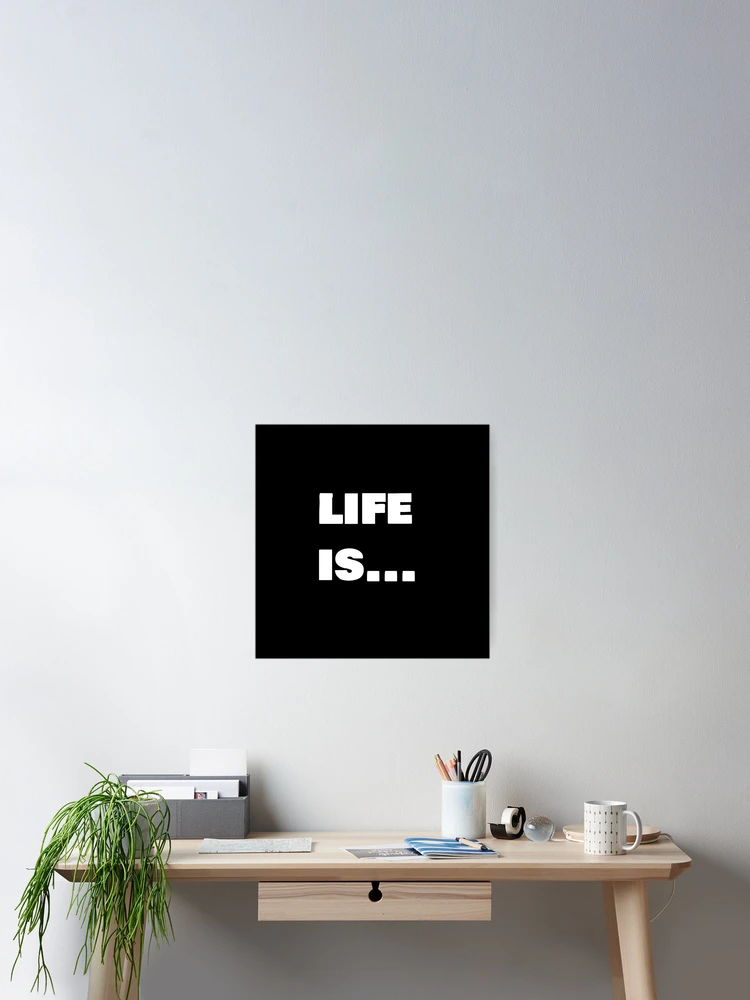 Thumbnail 2 of 3, Poster, Life is ... designed and sold by Frugal Mr B.