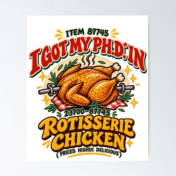 Item preview, I Got My Ph.D. in Rotisserie Chicken Funny Food Lover Design designed and sold by LandFinStudio.