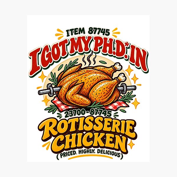 Item preview, I Got My Ph.D. in Rotisserie Chicken Funny Food Lover Design designed and sold by LandFinStudio.