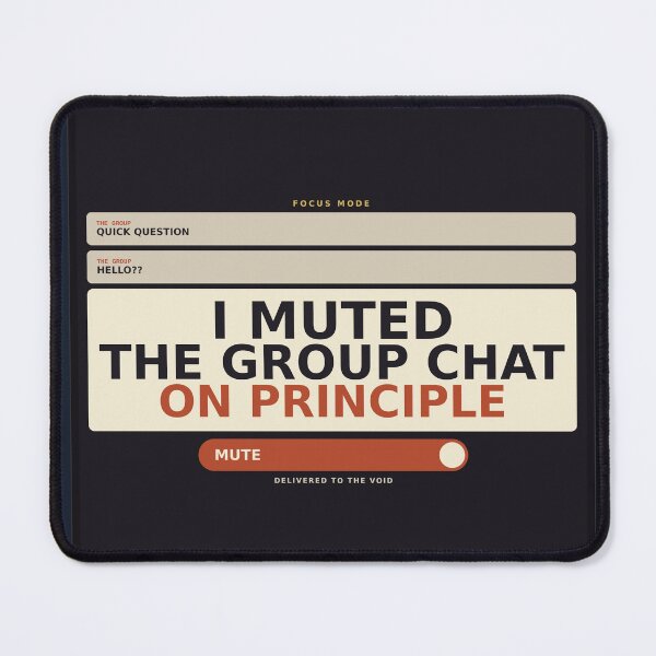Item preview, I Muted The Group Chat On Principle designed and sold by PhoenixTShirtz.