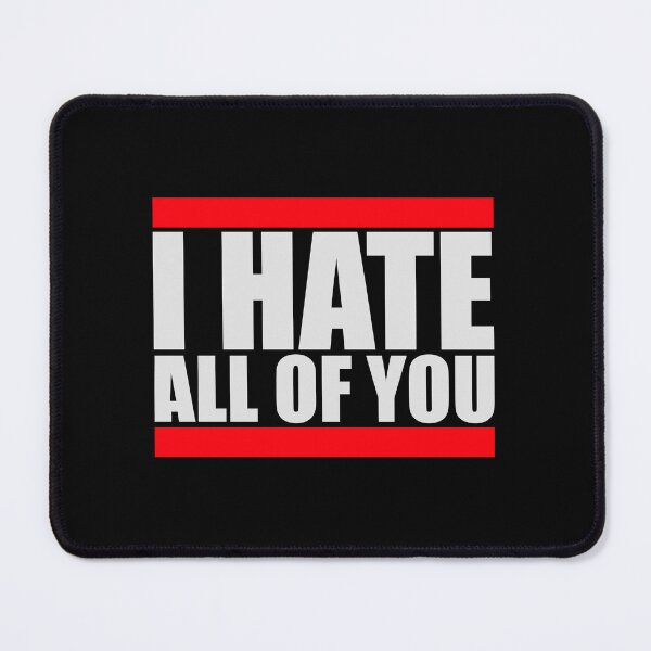 Item preview, I hate all of you Funny Antisocial Quote Logo Text designed and sold by shirt-o-mat.