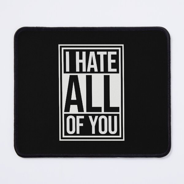Item preview, I hate all of you Funny Antisocial Quote Logo Text designed and sold by shirt-o-mat.