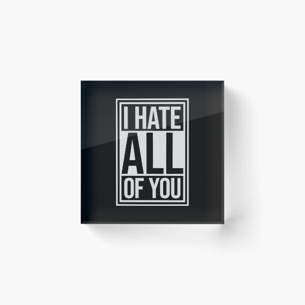 Item preview, I hate all of you Funny Antisocial Quote Logo Text designed and sold by shirt-o-mat.