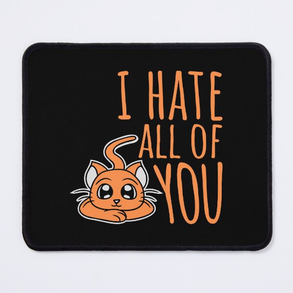 Item preview, I hate all of you Funny Antisocial Cat Pet Cute designed and sold by shirt-o-mat.