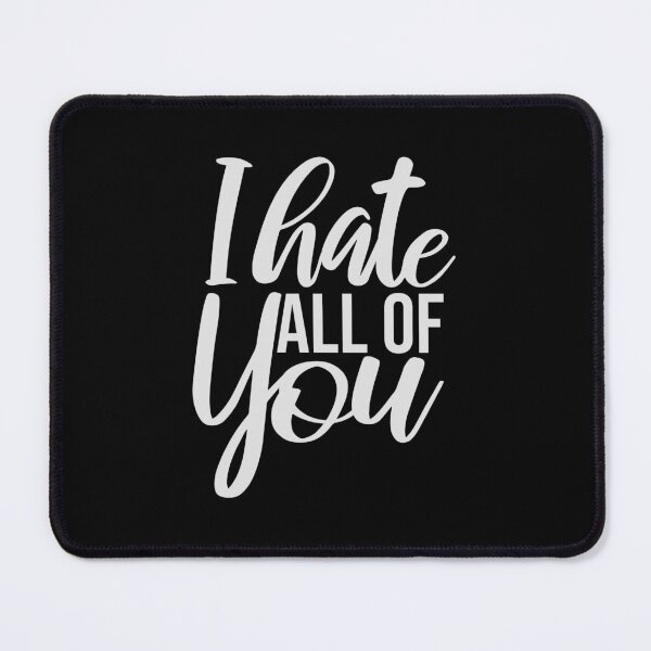 Item preview, I hate all of you Funny Antisocial Quote Logo Text designed and sold by shirt-o-mat.