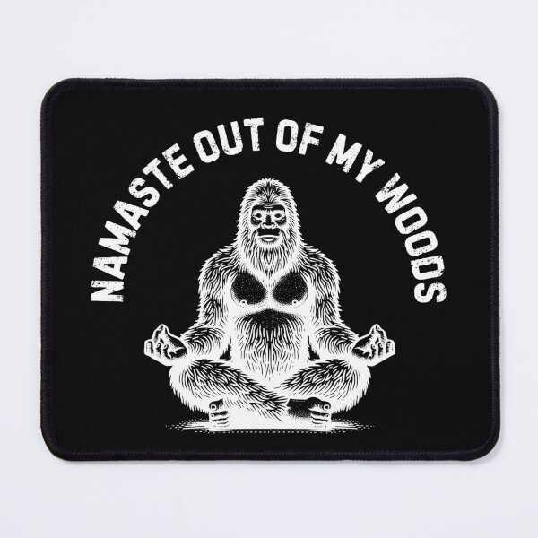 Item preview, Bigfoot - Namaste Out of My Woods (White Design) designed and sold by Weird-Wonders.
