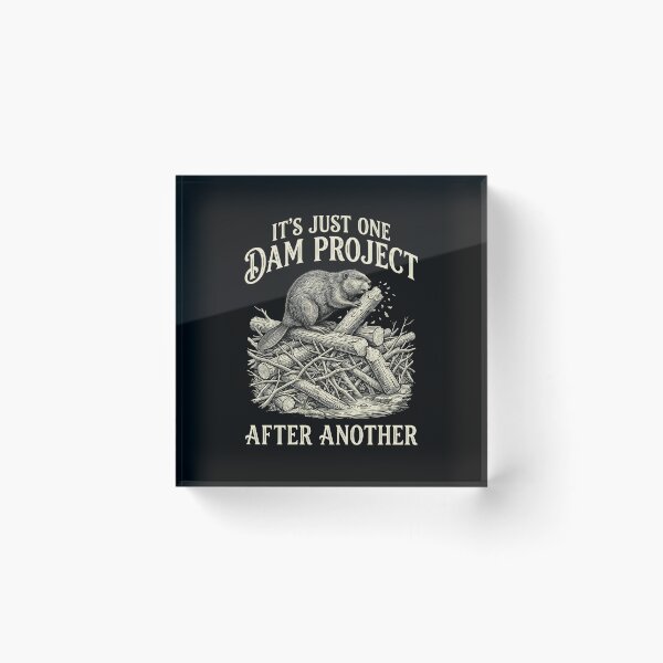 Item preview, It's Just One Dam Project After Another Funny Beaver Meme  designed and sold by Designart68.