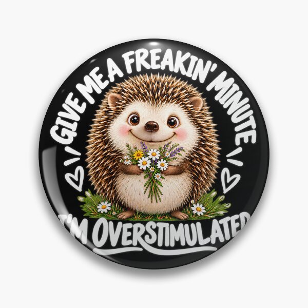 Item preview, Give Me A Freakin Minute Overstimulated Hedgehog designed and sold by VGAfanatic.