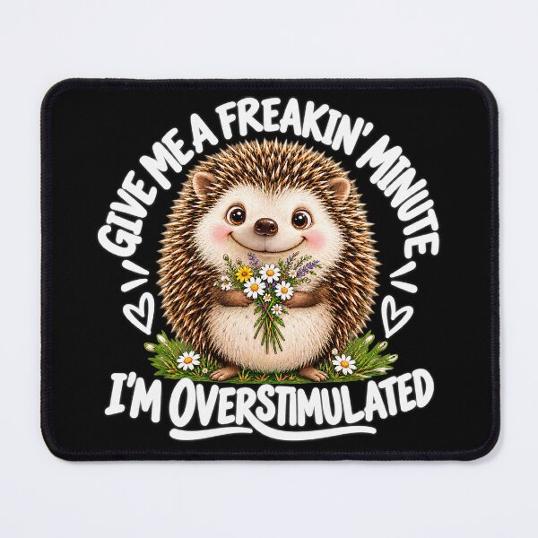 Item preview, Give Me A Freakin Minute Overstimulated Hedgehog designed and sold by VGAfanatic.