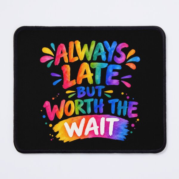 Item preview, Always Late But Worth The Wait – Funny Colorful Typography Quote designed and sold by Noble-Piece.