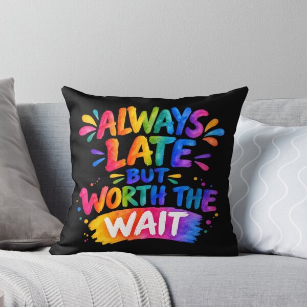 Item preview, Always Late But Worth The Wait – Funny Colorful Typography Quote designed and sold by Noble-Piece.