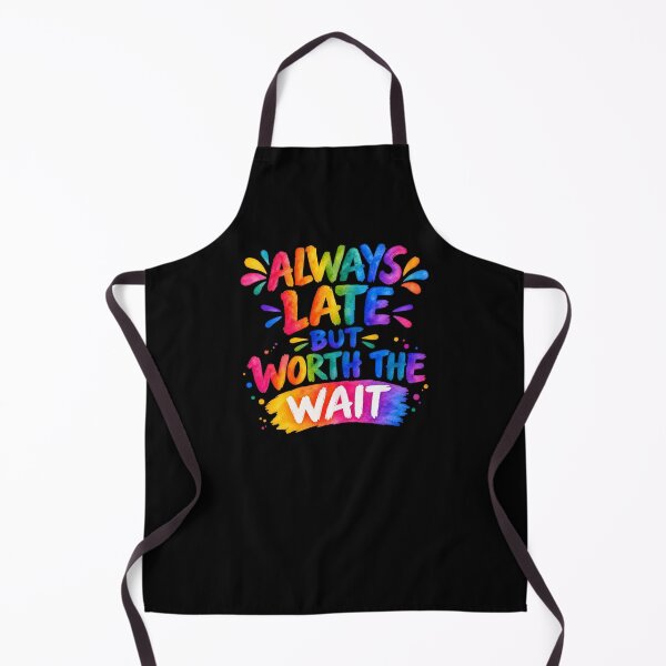 Item preview, Always Late But Worth The Wait – Funny Colorful Typography Quote designed and sold by Noble-Piece.