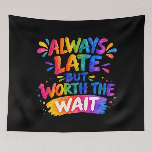 Item preview, Always Late But Worth The Wait – Funny Colorful Typography Quote designed and sold by Noble-Piece.
