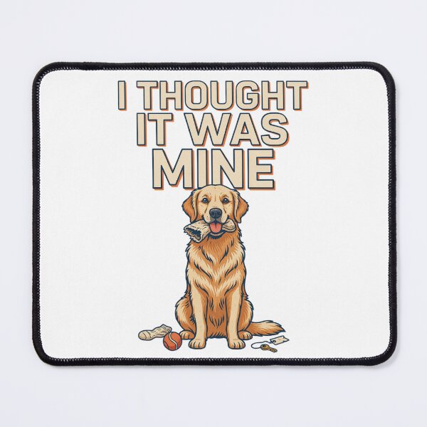 Item preview, Golden Retriever - Funny Dog | I Thought It Was Mine designed and sold by No Excuses Supply.