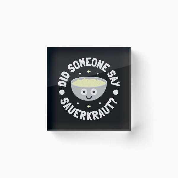 Item preview, Did Someone Say Sauerkraut? - German Sour Cabbage designed and sold by TomThornton.