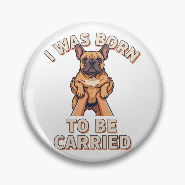 Item preview, French Bulldog - Funny Dog | I Was Born to Be Carried designed and sold by No Excuses Supply.