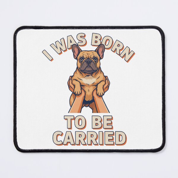 Item preview, French Bulldog - Funny Dog | I Was Born to Be Carried designed and sold by No Excuses Supply.