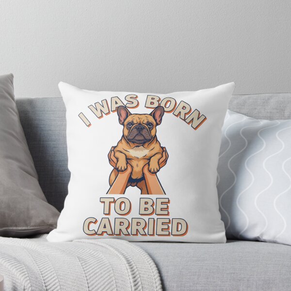 Item preview, French Bulldog - Funny Dog | I Was Born to Be Carried designed and sold by No Excuses Supply.