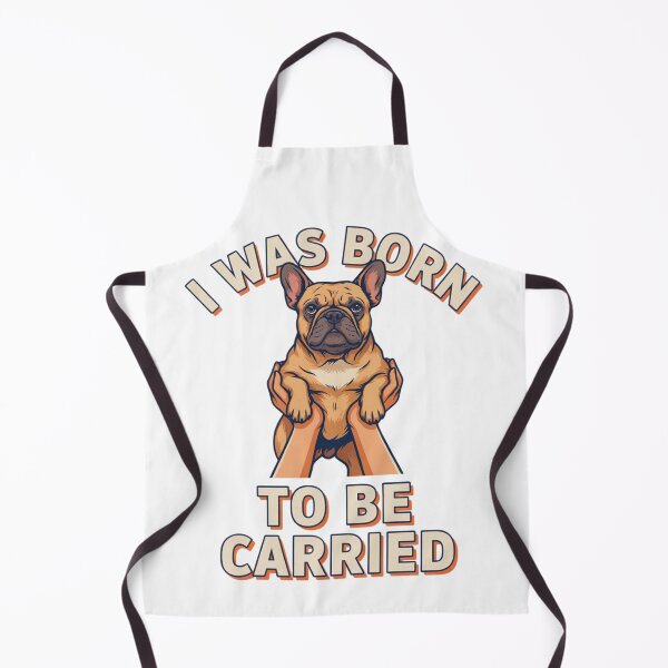 Item preview, French Bulldog - Funny Dog | I Was Born to Be Carried designed and sold by No Excuses Supply.