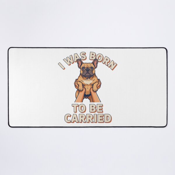 Item preview, French Bulldog - Funny Dog | I Was Born to Be Carried designed and sold by No Excuses Supply.