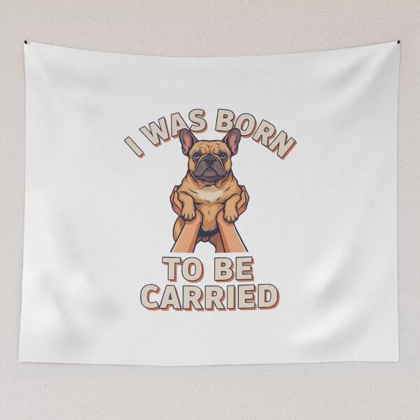 Item preview, French Bulldog - Funny Dog | I Was Born to Be Carried designed and sold by No Excuses Supply.