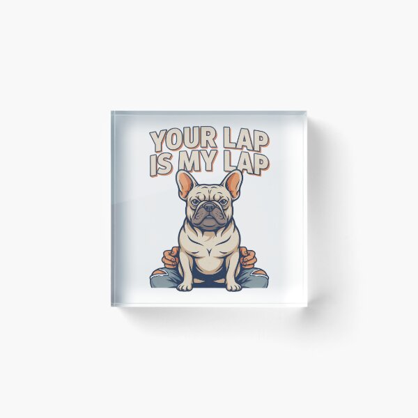 Item preview, French Bulldog - Funny Dog | Your Lap Is My Lap designed and sold by No Excuses Supply.