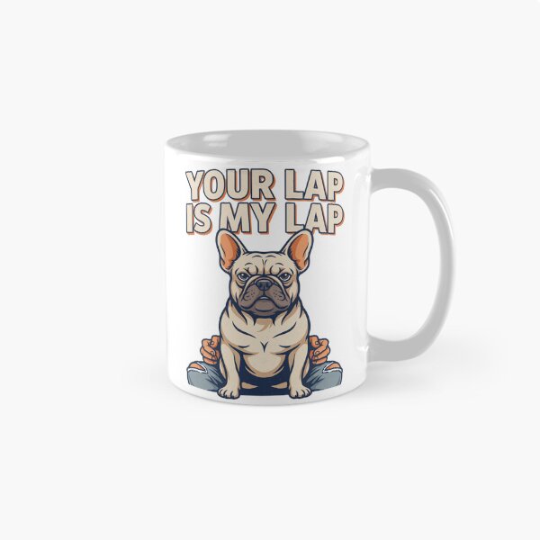 Item preview, French Bulldog - Funny Dog | Your Lap Is My Lap designed and sold by No Excuses Supply.