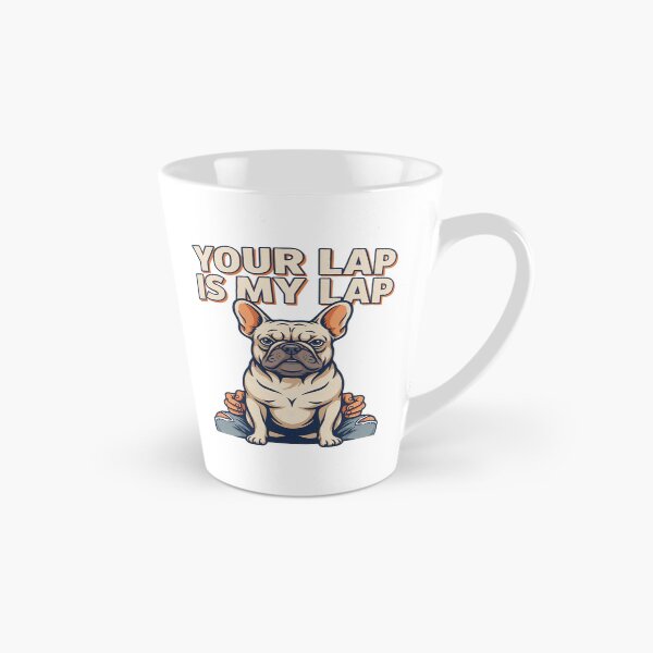 Item preview, French Bulldog - Funny Dog | Your Lap Is My Lap designed and sold by No Excuses Supply.