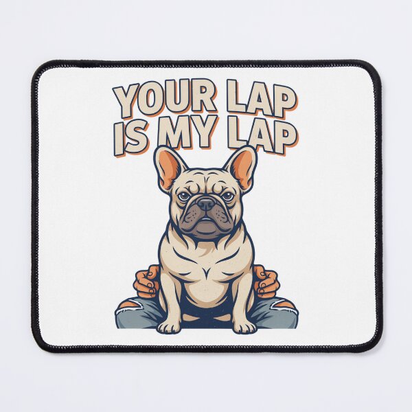 Item preview, French Bulldog - Funny Dog | Your Lap Is My Lap designed and sold by No Excuses Supply.