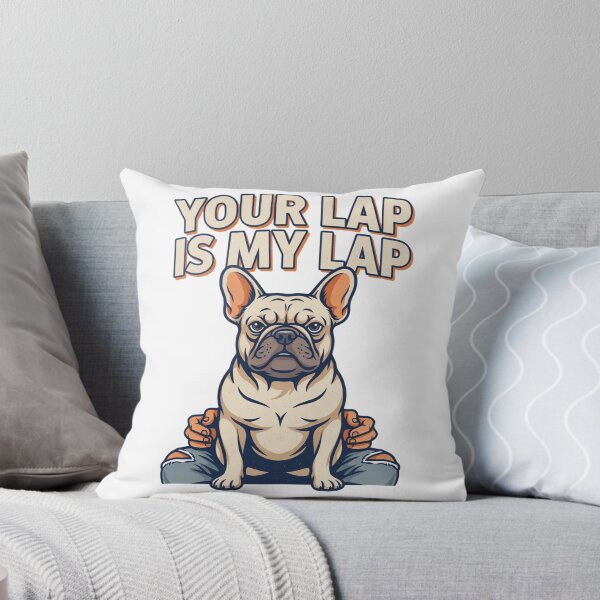 Item preview, French Bulldog - Funny Dog | Your Lap Is My Lap designed and sold by No Excuses Supply.