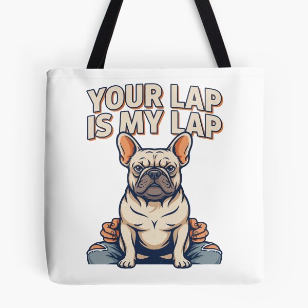 Item preview, French Bulldog - Funny Dog | Your Lap Is My Lap designed and sold by No Excuses Supply.