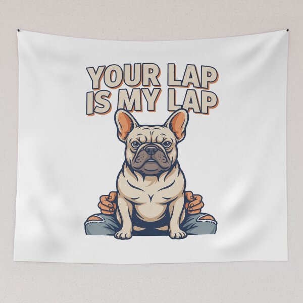 Item preview, French Bulldog - Funny Dog | Your Lap Is My Lap designed and sold by No Excuses Supply.