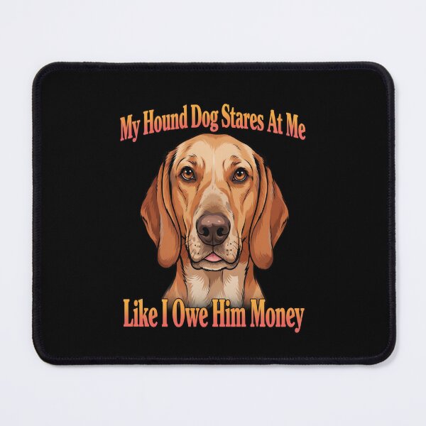 Item preview, Hound Dog Pet Owner My Hound Dog Stares At Me designed and sold by fantasticdesign.
