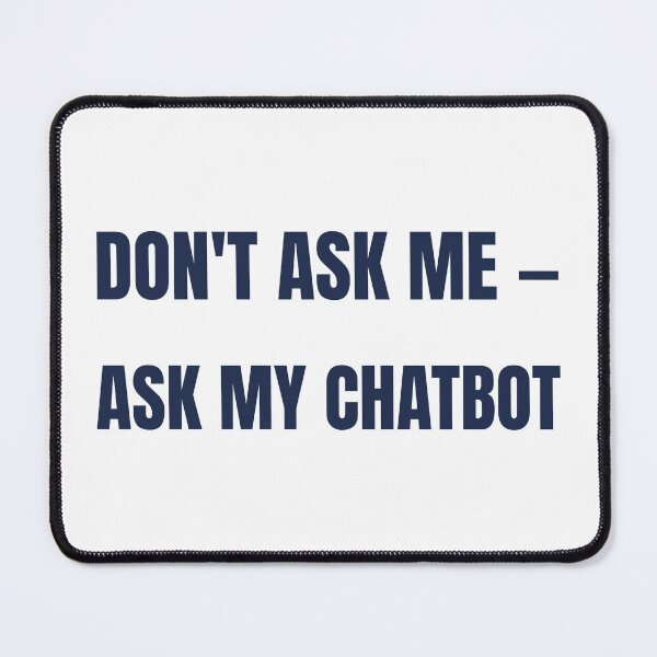 Item preview, Don't Ask Me Ask My Chatbot Funny AI T-Shirt designed and sold by BerkleyCo.