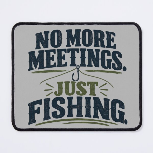 Item preview, No More Meetings Just Fishing designed and sold by erkancept.
