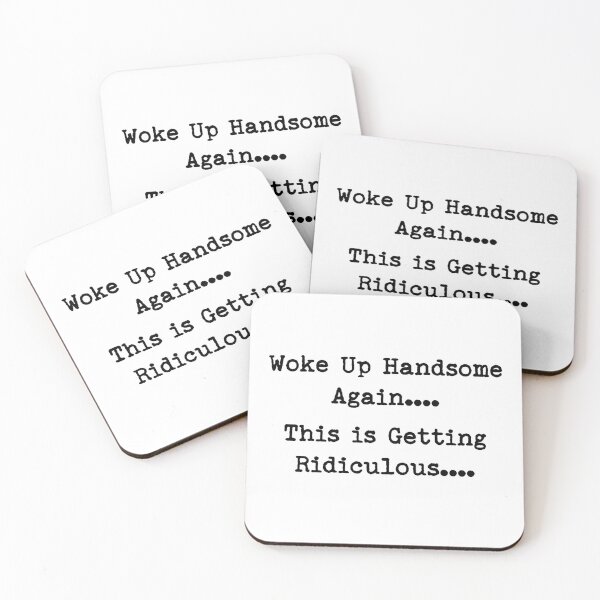 Item preview, Woke Up Handsome Again This is Getting Ridiculous Funny Quote designed and sold by LounisArt.