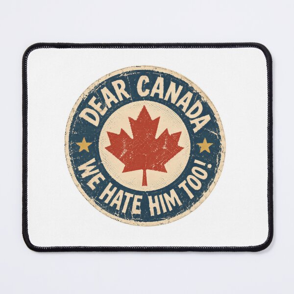 Item preview, Dear Canada We Hate Him Too! Funny Political Humor Canadian Pride designed and sold by HumansStuck12.