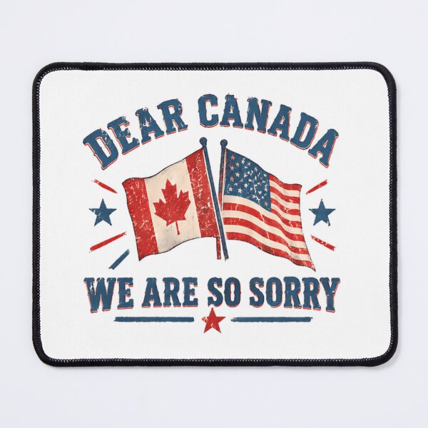 Item preview, Dear Canada We Are So Sorry United States Apology Canadian Neighbor designed and sold by HumansStuck12.