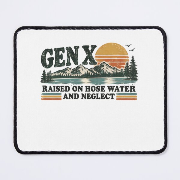 Item preview, Gen X Raised On Hose Water And Neglect Generation X Humor Nostalgia Saying designed and sold by HumansStuck12.