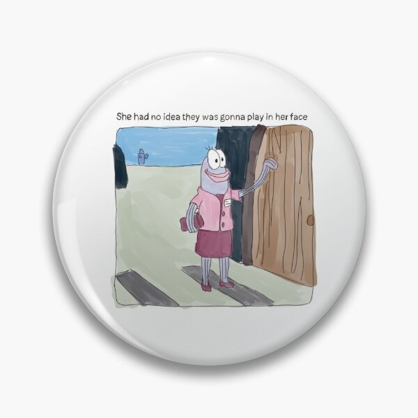 Item preview, Silly She Had No Idea They Was Gonna Play in Her Face spongebob designed and sold by knocknockz.