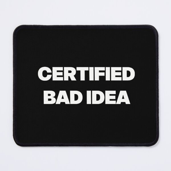 Item preview, CERTIFIED BAD IDEA designed and sold by GraphicWorlds.