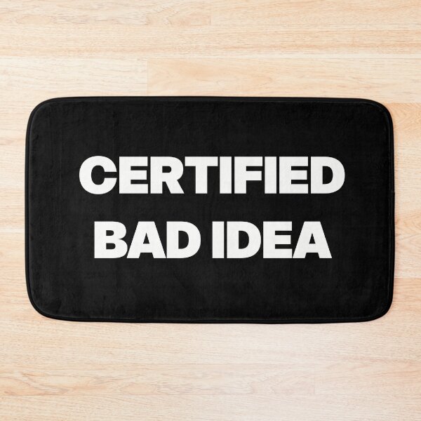 Item preview, CERTIFIED BAD IDEA designed and sold by GraphicWorlds.
