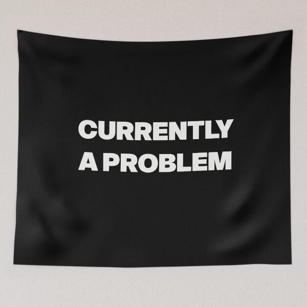 Item preview, CURRENTLY A PROBLEM designed and sold by GraphicWorlds.