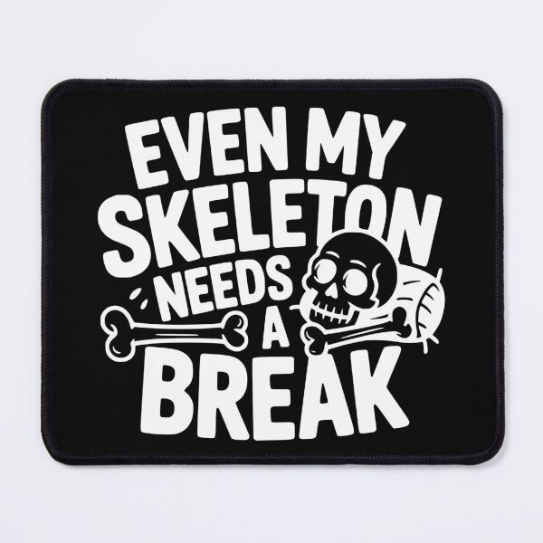 Item preview, Even My Skeleton Needs a Break designed and sold by theartfulaspie.