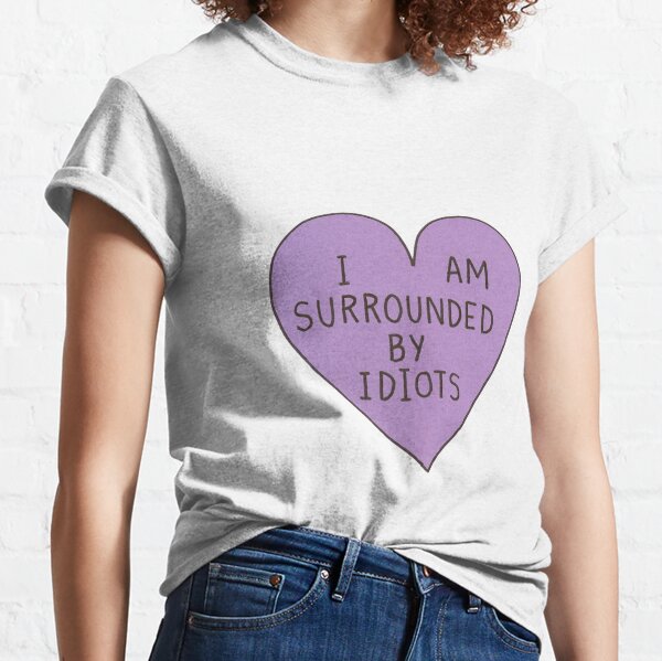 im surrounded by idiots tshirt