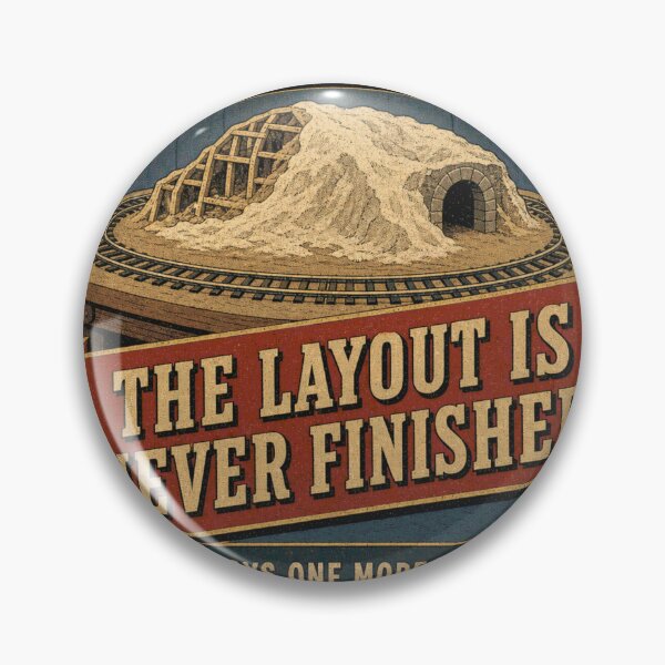 Item preview, The Layout Is Never Finished Model Railway Basement Badge designed and sold by BoosterShop.