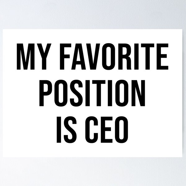 Item preview, MY FAVORITE POSITION IS CEO designed and sold by limitlezz.