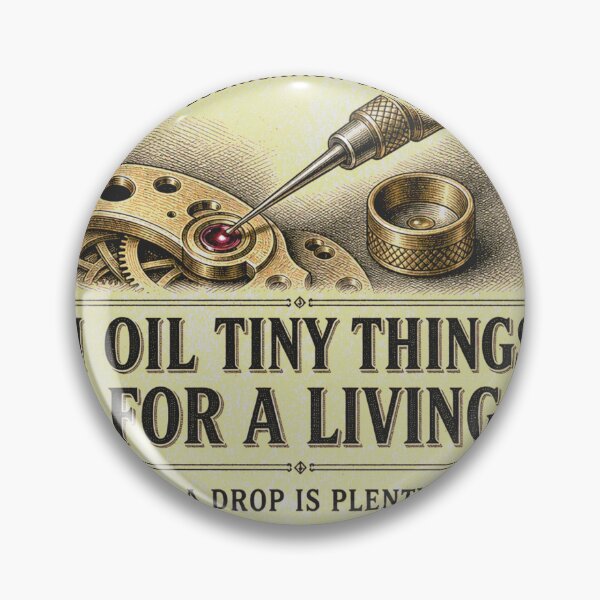Item preview, I Oil Tiny Things For A Living Watchmaker Profession Badge designed and sold by BoosterShop.